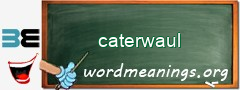 WordMeaning blackboard for caterwaul